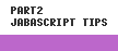 PART2. JAVASCRIPT TIPS