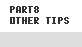 PART8. OTHER TIPS