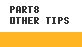 PART8. OTHER TIPS